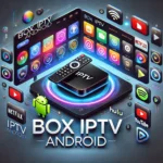 Box IPTV Android: Melhores Modelos e Configuração 2024