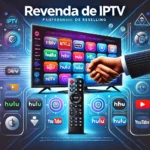 Revenda de IPTV: Guia Completo e Dicas para 2024