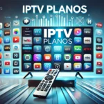 IPTV Planos: Melhores Opções e Ofertas Incríveis 2024