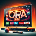 Ora Player IPTV: Melhores Planos, Vantagens e Configuração 2024