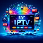 Bay IPTV: Guia Aprimorado para 2024