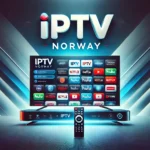 Best IPTV Norway 2024: Top Service Providers